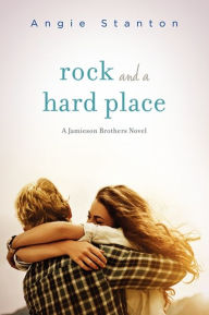 Title: Rock and a Hard Place (Jamieson Brothers Series #1), Author: Angie Stanton