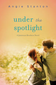 Title: Under the Spotlight (Jamieson Brothers Series #3), Author: Angie Stanton