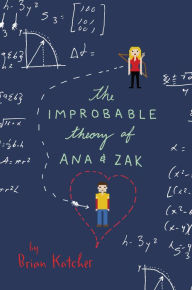 Title: The Improbable Theory of Ana and Zak, Author: Brian Katcher