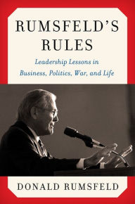 Title: Rumsfeld's Rules: Leadership Lessons in Business, Politics, War, and Life, Author: Donald Rumsfeld