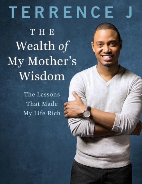 The Wealth of My Mother's Wisdom: Lessons That Made Life Rich