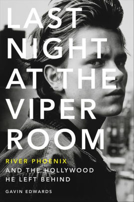 Title: Last Night at the Viper Room: River Phoenix and the Hollywood He Left Behind, Author: Gavin Edwards