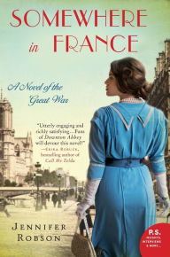 Title: Somewhere in France: A Novel of the Great War, Author: Jennifer Robson