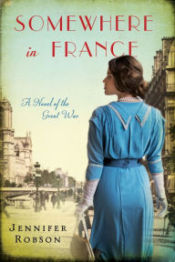 Title: Somewhere in France: A Novel of the Great War, Author: Jennifer Robson