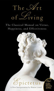 Title: The Art of Living: The Classical Manual on Virtue, Happiness, and Effectiveness, Author: Epictetus