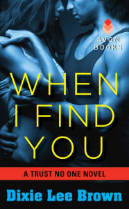 Title: When I Find You (Trust No One Series #2), Author: Dixie Lee Brown