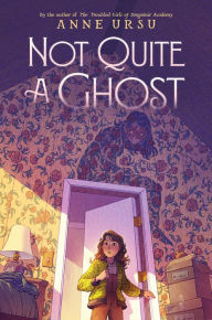 Title: Not Quite a Ghost, Author: Anne Ursu