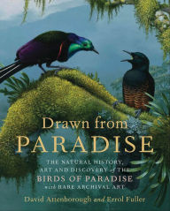 Title: Drawn from Paradise: The Natural History, Art and Discovery of the Birds of Paradise with Rare Archival Art, Author: David Attenborough