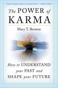 Title: The Power of Karma: How to Understand Your Past and Shape Your Future, Author: Mary T. Browne