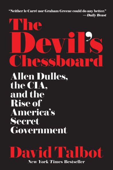 The Devil's Chessboard: Allen Dulles, the CIA, and the Rise of America's Secret Government