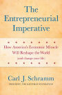 The Entrepreneurial Imperative: How America's Economic Miracle Will Reshape the World (and Change Your Life)