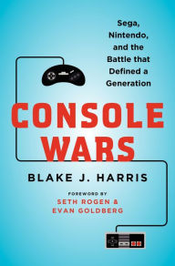 Title: Console Wars: Sega, Nintendo, and the Battle That Defined a Generation, Author: Blake J. Harris