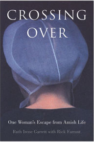 Title: Crossing Over: One Woman's Escape from Amish Life, Author: Ruth Irene Garrett
