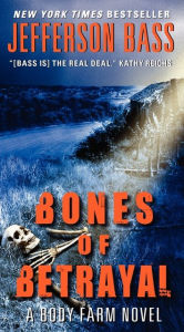 Title: Bones of Betrayal (Body Farm Series #4), Author: Jefferson Bass