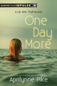 Title: One Day More: A Life After Theft Novella, Author: Aprilynne Pike