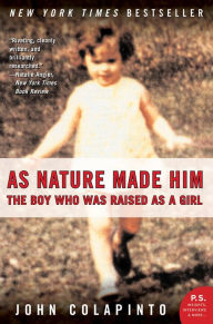 Title: As Nature Made Him: The Boy Who Was Raised as a Girl, Author: John Colapinto