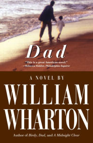 Title: Dad: A Novel, Author: William Wharton