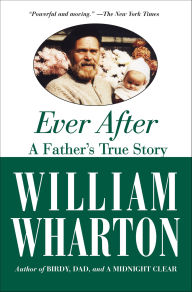 Title: Ever After: A Father's True Story, Author: William Wharton