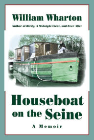 Title: Houseboat on the Seine: A Memoir, Author: William Wharton