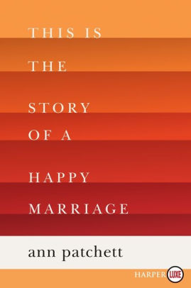 Title: This Is the Story of a Happy Marriage, Author: Ann Patchett