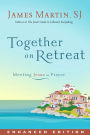 Together on Retreat (Enhanced Edition): Meeting Jesus in Prayer