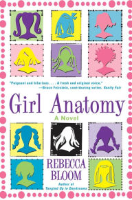 Title: Girl Anatomy: A Novel, Author: Rebecca Bloom
