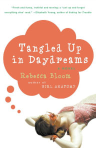 Title: Tangled Up in Daydreams: A Novel, Author: Rebecca Bloom