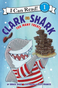 Title: Clark the Shark: Too Many Treats, Author: Bruce Hale