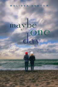 Title: Maybe One Day, Author: Melissa Kantor