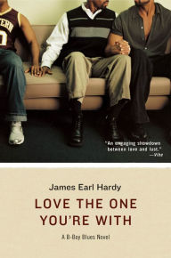 Title: Love the One You're With: A B-Boy Blues Novel, Author: James Earl Hardy