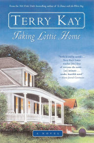 Title: Taking Lottie Home: A Novel, Author: Terry Kay