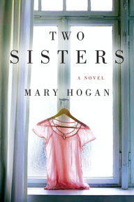 Title: Two Sisters: A Novel, Author: Mary Hogan