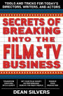 Secrets of Breaking into the Film and TV Business: Tools and Tricks for Today's Directors, Writers, and Actors