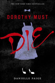 Title: Dorothy Must Die (Dorothy Must Die Series #1), Author: Danielle Paige