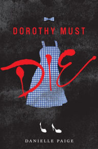 Title: Dorothy Must Die (Dorothy Must Die Series #1), Author: Danielle Paige