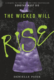 Title: The Wicked Will Rise (Dorothy Must Die Series #2), Author: Danielle Paige