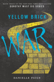 Title: Yellow Brick War (Dorothy Must Die Series #3), Author: Danielle Paige