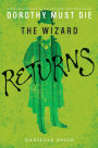 The Wizard Returns: A Dorothy Must Die Prequel Novella