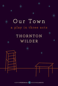 Title: Our Town: A Play in Three Acts: Deluxe Modern Classic, Author: Thornton Wilder