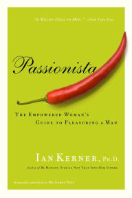 Title: Passionista: The Empowered Woman's Guide to Pleasuring a Man, Author: Ian Kerner