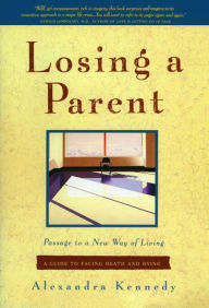 Title: Losing a Parent: A Guide to Facing Death and Dying, Author: Alexandra Kennedy