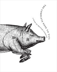 Title: The Complete Nose to Tail: A Kind of British Cooking, Author: Fergus Henderson