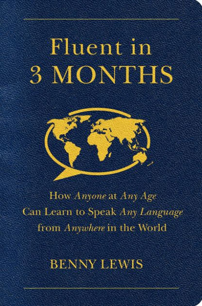 Fluent in 3 Months: How Anyone at Any Age Can Learn to Speak Any Language from Anywhere in the World by Benny Lewis, Paperback | Barnes & Noble®