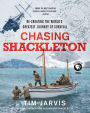 Chasing Shackleton: Re-creating the World's Greatest Journey of Survival