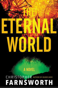 Title: The Eternal World: A Novel, Author: Christopher Farnsworth