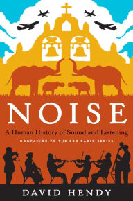 Title: Noise: A Human History of Sound and Listening, Author: David Hendy