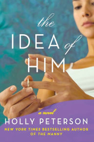 Title: The Idea of Him: A Novel, Author: Holly Peterson