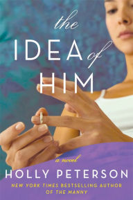 Title: The Idea of Him: A Novel, Author: Holly Peterson