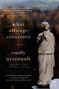 Title: What Strange Creatures: A Novel, Author: Emily Arsenault