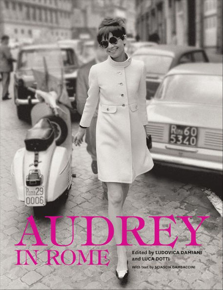 Audrey in Rome by Luca Dotti, Ludovica Damiani, Sciascia Gambaccini ...